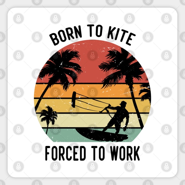 Born to kite forced to work Magnet by Tshirtiz